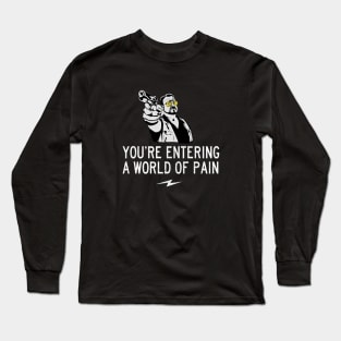 You're entering a world of pain Long Sleeve T-Shirt